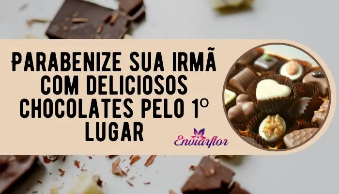 Parabenize sua irmã com deliciosos chocolates pelo 1º lugar