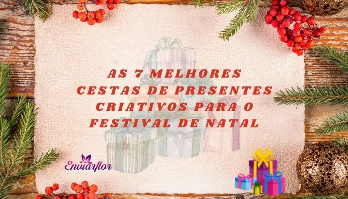 As 7 melhores cestas de presentes criativos para o festival de Natal