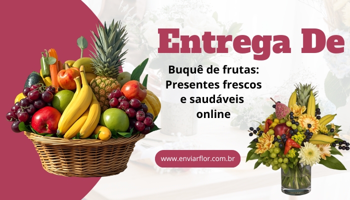 Entrega de buquê de frutas: presentes frescos e saudáveis ​​online