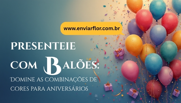 Presenteie com balões: Domine as combinações de cores para aniversários