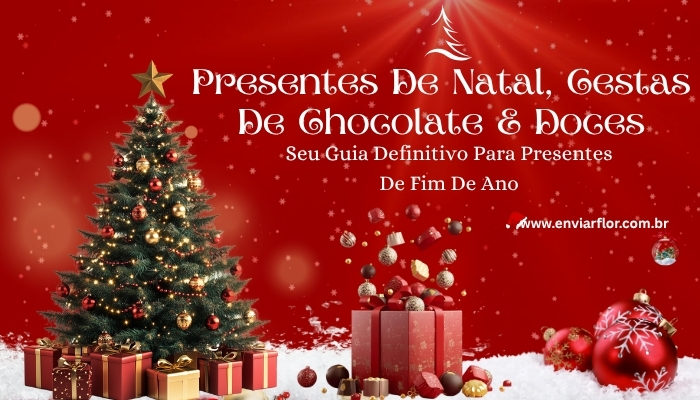 Presentes de Natal, cestas de chocolate e doces — Seu guia definitivo para presentes de fim de ano