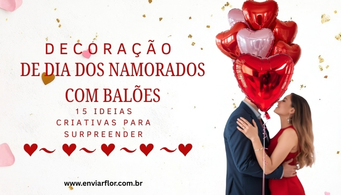 Decoração de Dia dos Namorados com Balões: 15 Ideias Criativas para Surpreender