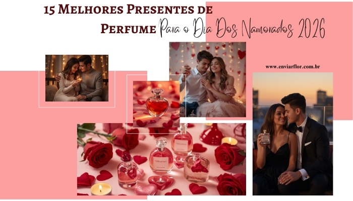 15 Melhores Presentes de Perfume para o Dia dos Namorados 2026