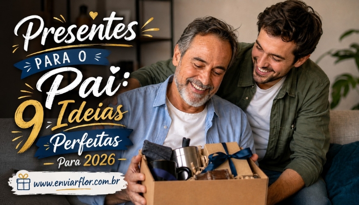 Presentes Para O Pai: 9 Ideias Perfeitas Para 2026